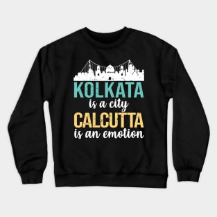 Kolkata is a city Calcutta is an emotion bengali West Bengal India Crewneck Sweatshirt